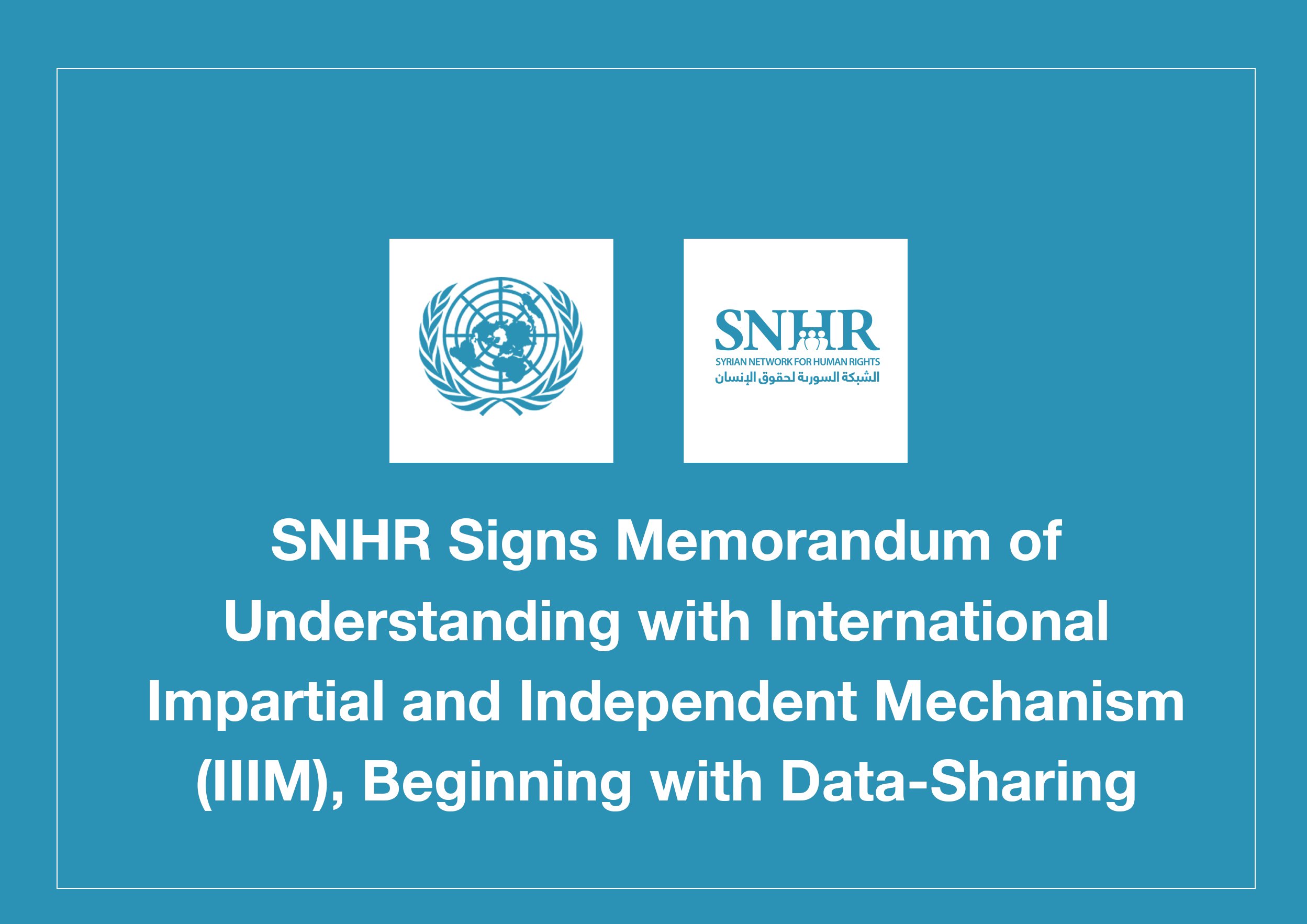 The SNHR Signs Memorandum of Understanding with International Impartial and Independent Mechanism (IIIM), Beginning with Data-Sharing