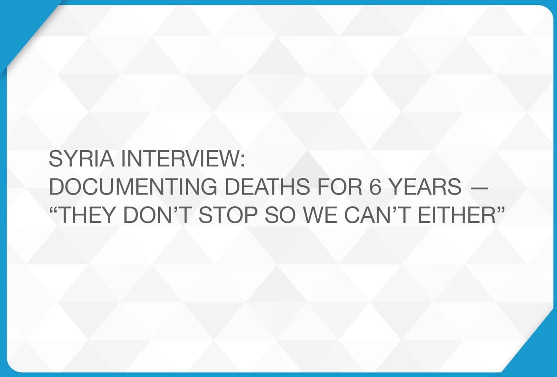 SYRIA INTERVIEW: DOCUMENTING DEATHS FOR 6 YEARS — “THEY DON’T STOP SO WE CAN’T EITHER”